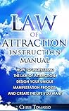 Law of Attraction Instruction Manual: How to Understand the Law of Attraction, Design Your Unique Manifestation Process, and Create the Life You Want
