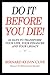 Do It Before You Die! 52 Days to Transform Your Life, Your Finances and Your Legacy (Motivational Books Book 2)