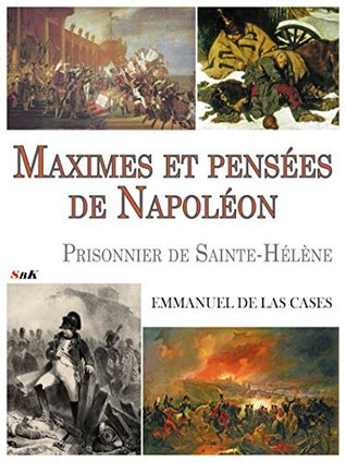 Maximes et Pensées de Napoléon, prisonnier de Sainte-Hélène (Kindle Edition)