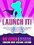 Launch It!: How to Create, ...