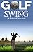 Golf: Golf Swing Guide for ...