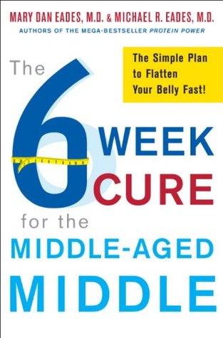 The 6-Week Cure for the Middle-Aged Middle: The Simple Plan to Flatten Your Belly Fast! (Kindle Edition)