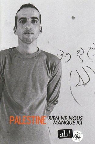 Palestine - Rien ne nous manque ici