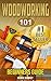 Woodworking: 101 Beginners Guide (The Definitive guide for what need to know to start your projects today) (Woodworking, Woodworking tools, Staining, Varnishing, Lacquering)
