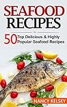 Seafood Recipes: Top 50 Most Delicious & Highly Popular Seafood Recipes