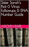 Sister Sarah’s Pick-3 Vtrac Followups & DNA Number Guide