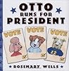 Otto Runs For President by Rosemary Wells