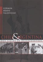 Chile y Argentina: Dos siglos de desencuentros