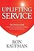 Uplifting Service: The Proven Path to Delighting Your Customers, Colleagues, and Everyone Else You Meet