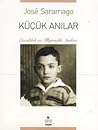 Küçük Anılar - Çocukluk ve İlkgençlik Anıları by José Saramago