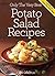 Potato Salad Recipes: Mouth Watering, Tried And Tested Potato Salad Recipes And Little Known Potato Salad Recipe Tips.