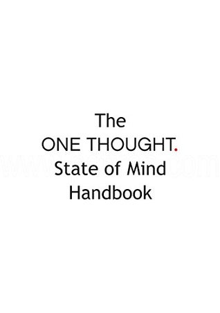 The One Thought State of Mind Handbook
