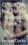 Erotica: My best friend's husband (Book 2) (Naughty best friends)