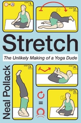 Stretch: The Unlikely Making of a Yoga Dude – The Hilarious True Account of Transformation from Skeptic to Dedicated Fiend (Paperback)
