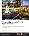 Microsoft Dynamics NAV 2013 Application Design: Customize and extend your vertical applications with Microsoft Dynamics NAV 2013, 2nd Edition