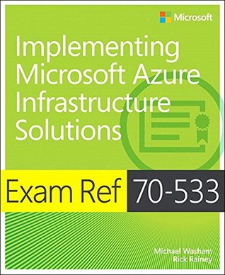 Exam Ref 70-533 Implementing Microsoft Azure Infrastructure Solutions (Kindle Edition)