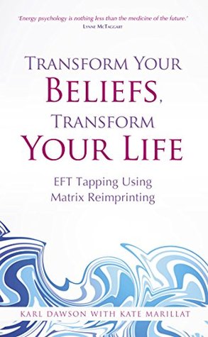 Transform Your Beliefs, Transform Your Life: EFT Tapping Using Matrix Reimprinting