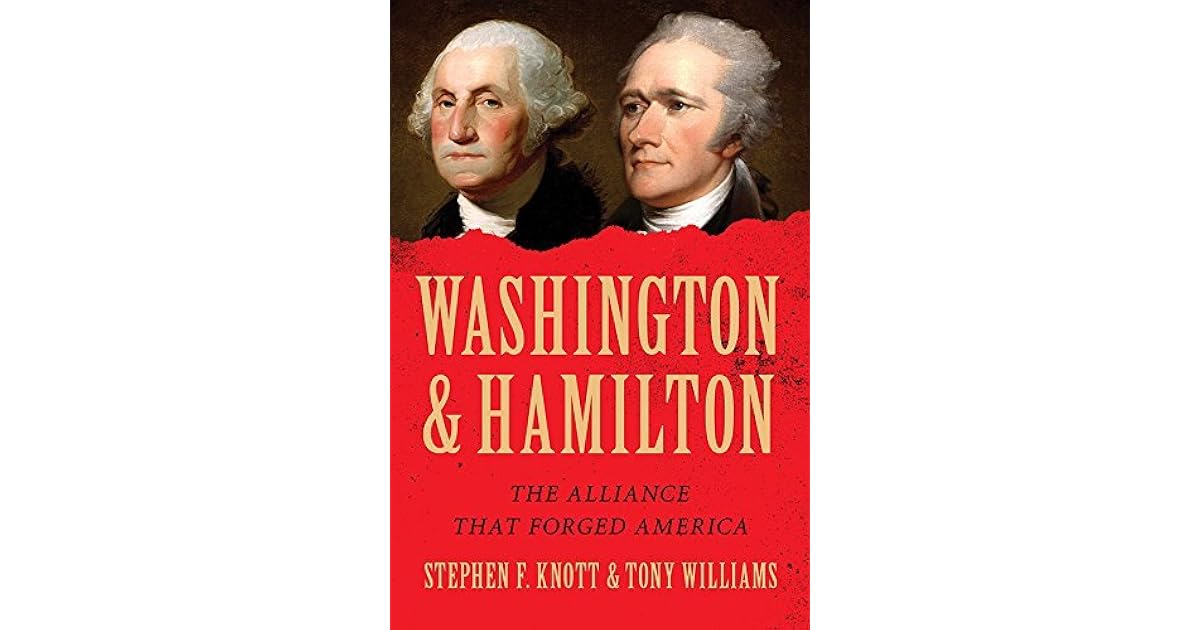 Washington and Hamilton The Alliance That America by Stephen F