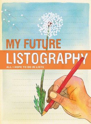 My Future Listography: All I Hope to Do in Lists (Paperback)