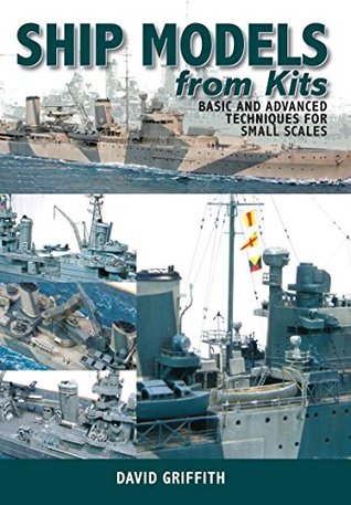 Ship Models from Kits: Basic and Advanced Techniques for Small Scales (Kindle Edition)