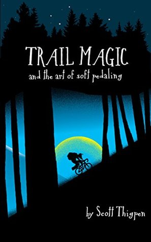 Trail Magic and the Art of Soft Pedaling: Mountain biking 3,000 miles along the Continental Divide (Kindle Edition)