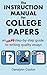 The Instruction Manual for College Papers: An Easy Step-by-Step Guide to Writing Quality Essays