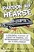 Pardon My Hearse: A Colorfu...