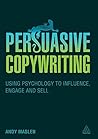 Book cover for Persuasive Copywriting: Using Psychology to Engage, Influence and Sell