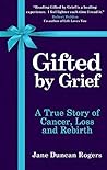 Gifted By Grief: ...