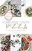 Homemade Crispy Pizza: Simple, healthy, and delicious recipes anyone can make (Bohemian Foodie Light Cooking Book 1)
