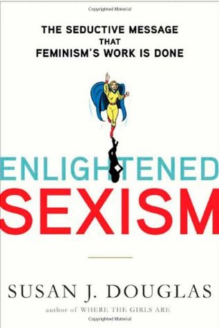 Enlightened Sexism: The Seductive Message That Feminism's Work Is Done (Hardcover)