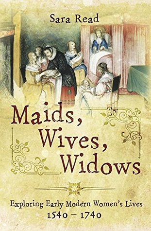 Maids, Wives, Widows: Exploring Early Modern Women's Lives, 1540–1740 (Kindle Edition)