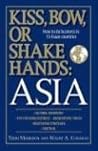 Kiss, Bow, or Shake Hands: Asia - How to Do Business in 12 Asian Countries