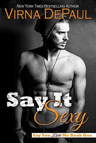 Say It Sexy (Say You Love Me, #1)