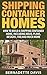 Shipping Container Homes: How to build a shipping container home, including ideas, plans, designs (shipping containers, shipping containers houses, tiny living, minimalism Book 1)
