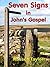 Seven Signs in John's Gospel: A look at the seven signs performed by Jesus during His public ministry as recorded in John's Gospel