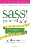 S.A.S.S. Yourself Slim: Conquer Cravings, Drop Pounds, and Lose Inches – A New York Times Bestselling Cookbook to Burn Fat and Feel Full