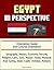 Egypt in Perspective - Orientation Guide and Cultural Orientation: Geography, History, Economy, Security, Religion, Cairo, Suez, Nasser, Sadat, Mubarak, Arab Spring, Islam, Coptic Christian, Nubians