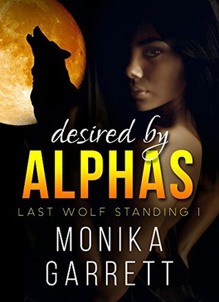 DESIRED by ALPHAS, Part One (Last Wolf Standing Book 1)