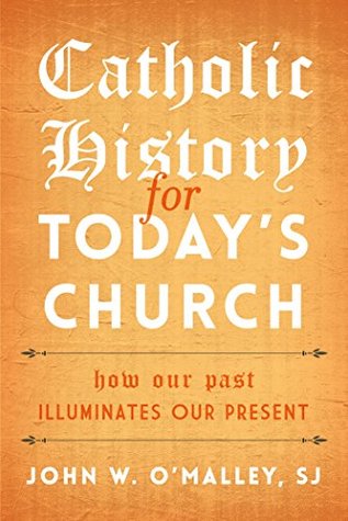 Catholic History for Today's Church: How Our Past Illuminates Our Present (Kindle Edition)