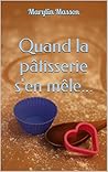 Quand la pâtisserie s'en mêle... by Marylin Masson