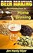 Beer: Beer Making: An Introduction To Home Brewing (home brew, brewery, craft beer, beer recipes, lager, beer making, homebrew)