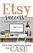 Etsy Success: A startup guide to Etsy Life - turn your hobby into cash