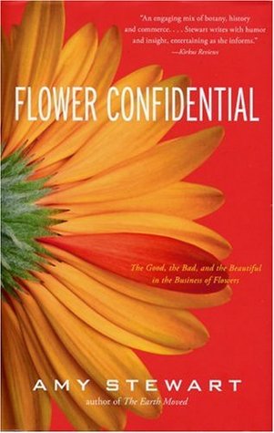 Flower Confidential: The Good, the Bad, and the Beautiful in the Business of Flowers (Hardcover)