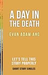 A Day in the Death: Let’s Tell This Story Properly Short Story Singles
