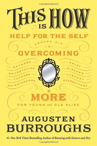 This Is How: Proven Aid in Overcoming Shyness, Molestation, Fatness, Spinsterhood, Grief, Disease, Lushery, Decrepitude & More. For Young and Old Alike. (Hardcover)