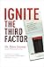 Ignite the Third Factor