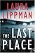 The Last Place by Laura Lippman The Last Place by Laura Lippman