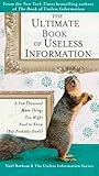The Ultimate Book of Useless Information: A Few Thousand More Things You Might Need to Know (But Probably Don't) The Ultimate Book of Useless Information: A Few Thousand More Things You Might Need to Know (But Probably Don't)