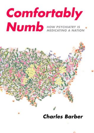 Comfortably Numb: How Psychiatry Is Medicating a Nation (Hardcover)